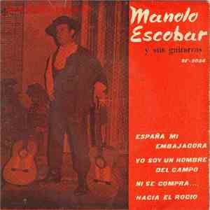 Manolo Escobar Y Sus Guitarras - España, Mi Embajadora / Yo Soy Un Hombre Del Campo / Ni Se Compra / Hacia El Rocio mp3 album