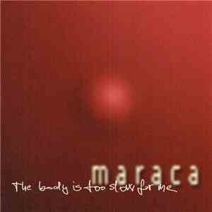 Maraca  - The Body Is Too Slow For Me mp3 album