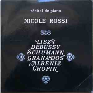 Nicole Rossi - Liszt, Debussy, Schumann, Granados, Albeniz, Chopin - Récital De Piano mp3 album