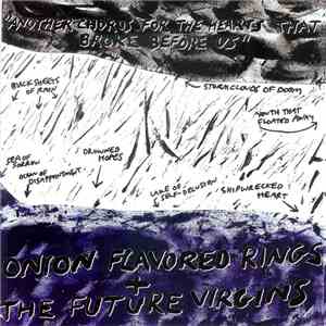 Onion Flavored Rings + The Future Virgins - Another Chorus For The Hearts That Broke Before Us mp3 album