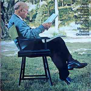 Pablo Casals - Wolfgang Amadeus Mozart - Marlboro Festival Orchestra - Pablo Casals Conducts Mozart - "Haffner" Symphony, "Jupiter" Symphony mp3 album