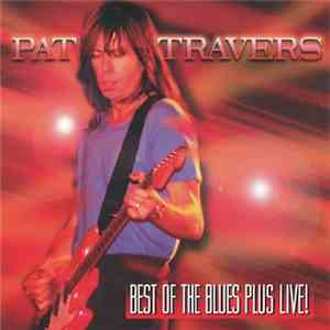 Pat Travers - Best Of The Blues Plus Live! mp3 album