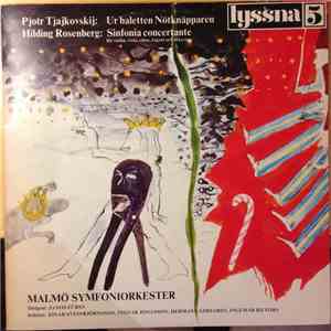 Pjotr Tjajkovskij, Hilding Rosenberg, Malmö Symfoniorkester - Pjotr Tjajkovskij: Ur Baletten Nötknäpparen / Hilding Rosenberg: Sinfonia Concertante mp3 album