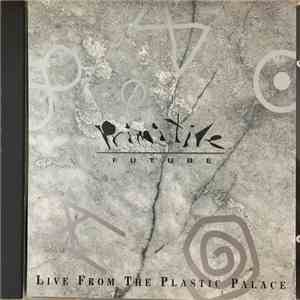 Primitive Future - Live From The Plastic Palace mp3 album