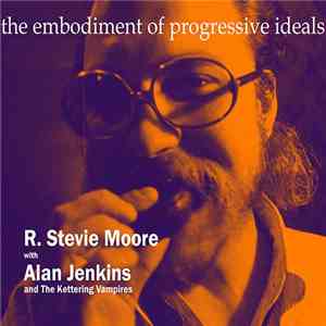 R. Stevie Moore and Alan Jenkins - The Embodiment of Progressive Ideals mp3 album