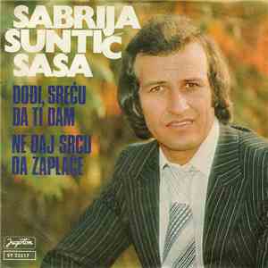 Sabrija Šuntić Saša - Dođi, Sreću Da Ti Dam / Ne Daj Srcu Da Zaplače mp3 album