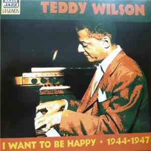 Teddy Wilson - I Want To Be Happy / 1944-1947 mp3 album