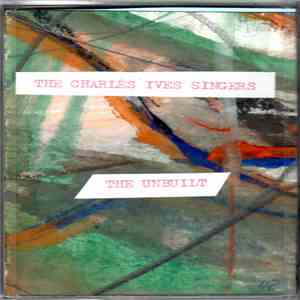 The Charles Ives Singers - The Unbuilt mp3 album