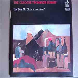 The Cologne Trombone Summit - My Dear Mr. Chant Association mp3 album