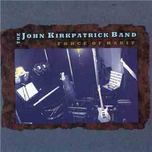 The John Kirkpatrick Band - Force Of Habit mp3 album