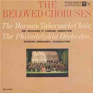 The Mormon Tabernacle Choir, Dr. Richard P. Condie - The Philadelphia Orchestra, Eugene Ormandy - The Beloved Choruses mp3 album