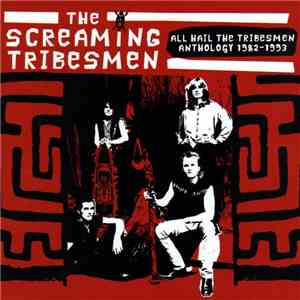 The Screaming Tribesmen - All Hail The Tribesmen Anthology 1982-1993 mp3 album