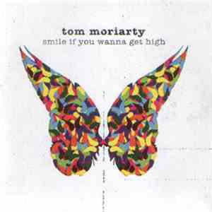 Tom Moriarty - Smile If You Wanna Get High mp3 album