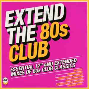Various - Extend The 80s Club (Essential 12" And Extended Mixes Of 80s Club Classics) mp3 album