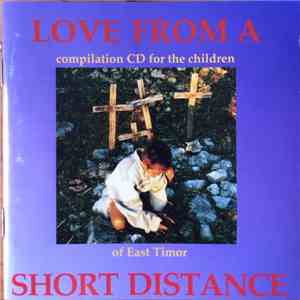 Various - Love From A Short Distance - Compilation CD For The Children Of East Timor mp3 album
