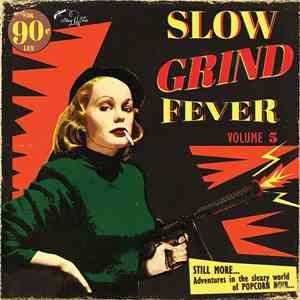 Various - Slow Grind Fever Volume 5 - STILL MORE... Adventures In The Sleazy World Of POPCORN NOIR... mp3 album