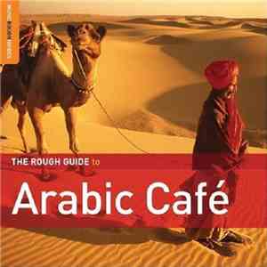 Various - The Rough Guide To Arabic Café mp3 album