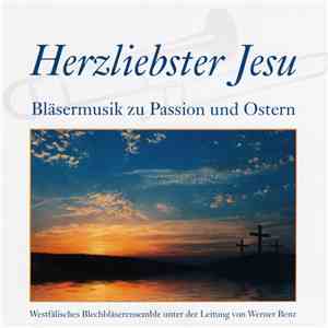 Westfälisches Blechbläserensemble Unter Der Leitung Von Werner Benz - Herzliebster Jesu (Bläsermusik Zu Passion Und Ostern) mp3 album