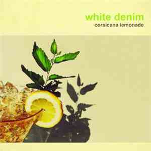 White Denim - Corsicana Lemonade mp3 album