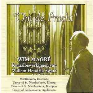 Wim Magré - "Om de Pracht" Koraalbewerkingen van Willem Hendrik Zwart mp3 album