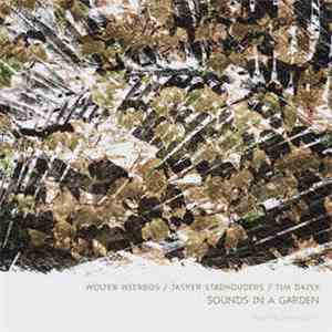 Wolter Wierbos / Jasper Stadhouders / Tim Daisy - Sounds In A Garden mp3 album