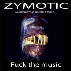 Zymotic  - Fuck The Music mp3 album