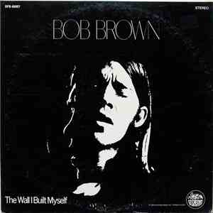 Bob Brown - The Wall I Built Myself mp3 album