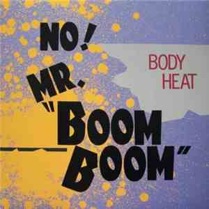 Body Heat  - No! Mr. "Boom Boom" mp3 album