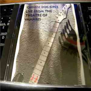 Chinese Dog Girls - Live From The Theatre Of Vampires mp3 album