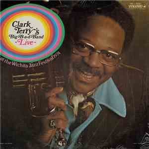 Clark Terry's Big B-a-d Band - Clark Terry's Big-B-a-d-Band Live At The Wichita Jazz Festival 1974 mp3 album