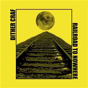 Dither Craf - Railroad To Nowhere mp3 album