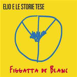 Elio E Le Storie Tese - Figgatta De Blanc mp3 album