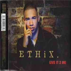 Ethix - Give It 2 Me mp3 album