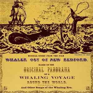 Ewan MacColl, A. L. Lloyd, Peggy Seeger - Musical Score From The Film: Whaler Out Of New Bedford. Based On The Original Panorama Of Whaling Voyage Round The World And Other Songs Of The Whaling Era mp3 album