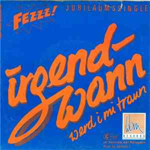 Fezzz! - Irgendwann Werd I Mi Traun mp3 album