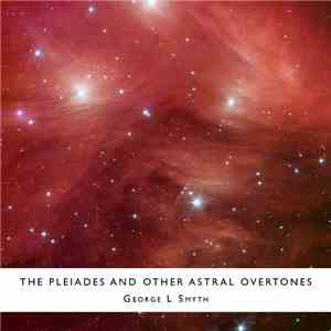 George L Smyth - The Pleiades And Other Astral Overtones mp3 album