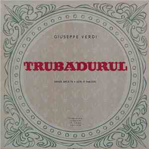 Giuseppe Verdi - Trubadurul (Dramă Lirică În 4 Acte) mp3 album