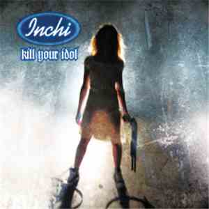 Inchi - Kill Your Idol mp3 album