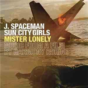 J. Spaceman, Sun City Girls - Mister Lonely (Music From A Film By Harmony Korine) mp3 album