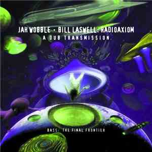 Jah Wobble • Bill Laswell - Radioaxiom – A Dub Transmission mp3 album