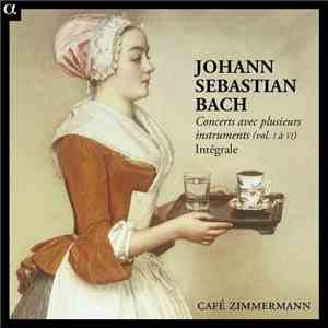 Johann Sebastian Bach - Café Zimmermann - Concerts Avec Plusieurs Instruments (Vol. I À VI) Intégrale mp3 album