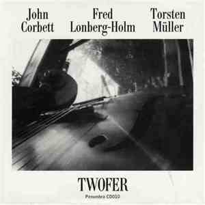 John Corbett / Fred Lonberg-Holm / Torsten Müller - Twofer mp3 album