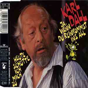 Karl Dall - Ja, Wenn Du Reinkommst Ins All / Heute Schütte Ich Mich Zu mp3 album