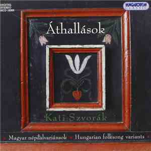 Kati Szvorák - Áthallások - Magyar Népdalvariánsok = Interferences - Variants Of Hungarian Folk Songs mp3 album