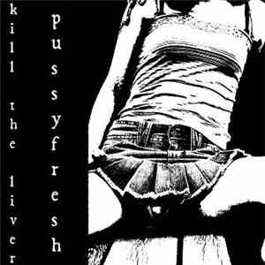 Kill The Liver - Pussyfresh mp3 album
