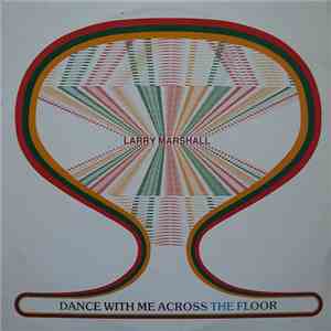 Larry Marshall - Dance With Me Across The Floor mp3 album