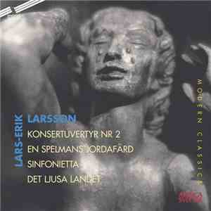 Lars-Erik Larsson - Konsertuvertyr Nr 2, En Spelmans Jordafärd, Sinfonietta, Det Ljusa Landet mp3 album