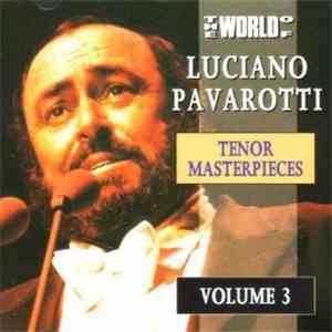 Luciano Pavarotti - The World Of Luciano Pavarotti Tenor Masterpieces Volume 3 mp3 album