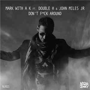 Mark With A K Ft. Double H & John Miles Jr. - Don't Fck Around mp3 album
