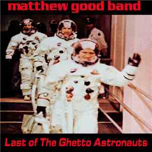 Matthew Good Band - Last Of The Ghetto Astronauts mp3 album